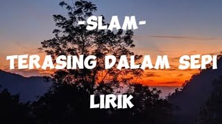 SLAM - TERASING DALAM SEPI (Lirik) #slam #terasing salam sepi