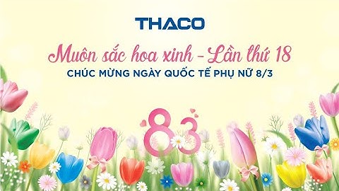 Video Chúc mừng Ngày Quốc tế Phụ nữ 8/3 | THACO Group