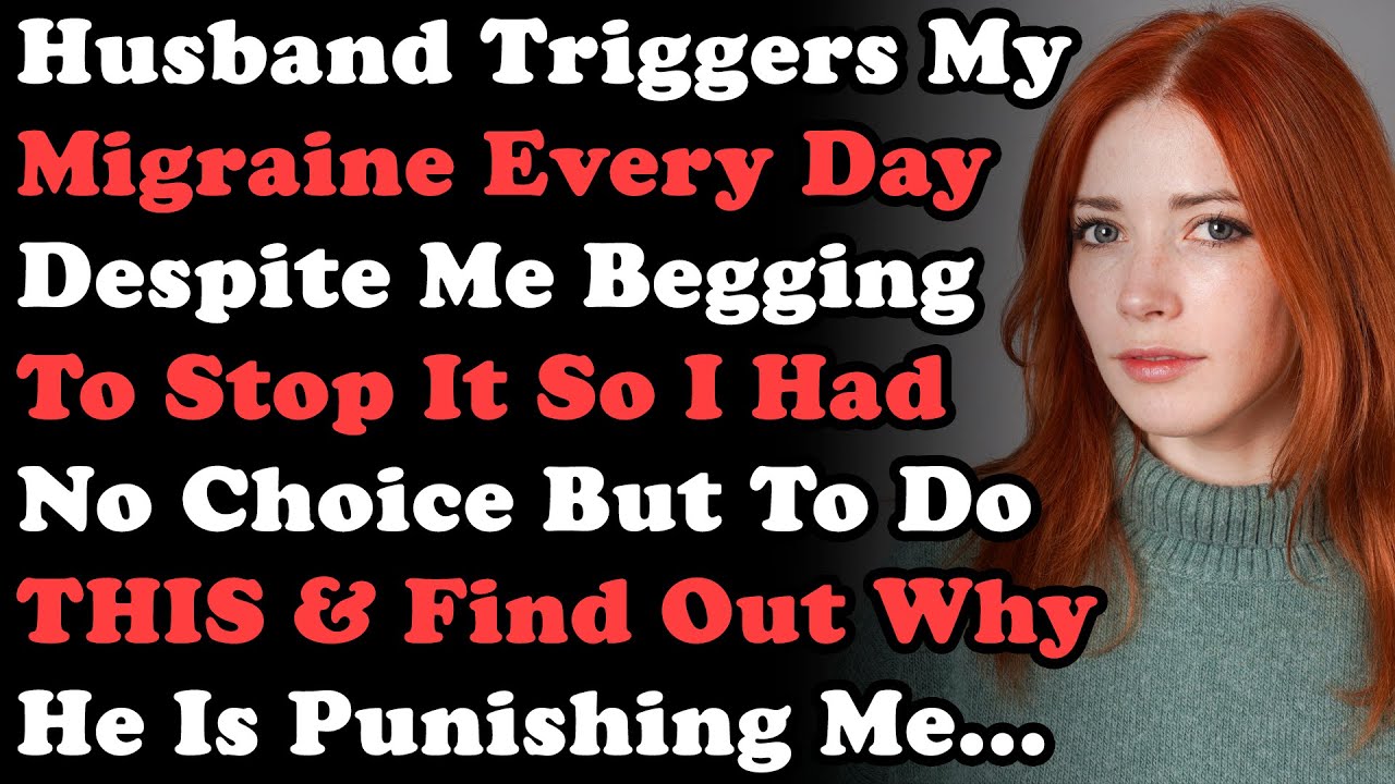 Husband Keeps Triggering My Migraine Every Day Despite Me Begging To Stop It So I Had No Choice But