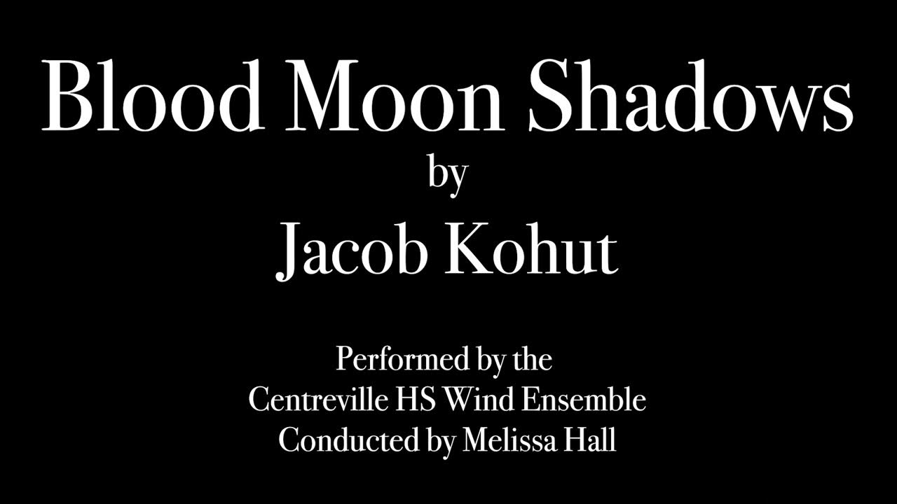 Blood Moon Shadows by Jacob Kohut performed by the Centreville High