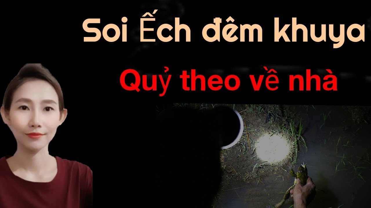 CHUYỆN MA THẬP NHẤT_TẬP 147 : SOI ẾCH ĐÊM KHUYA QUỶ THEO VỀ NHÀ