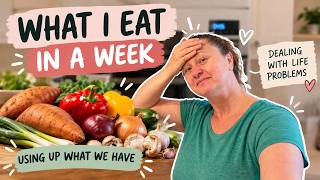 What I Eat In A Week | Using Up What We Have & Dealing With Life
