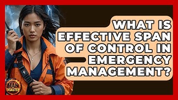 What Is Effective Span Of Control In Emergency Management? - Man vs. Disaster