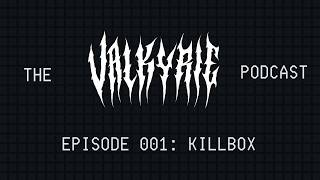 Valkyrie Podcast 001: Killbox