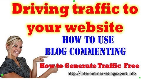 Driving Traffic To Your Website - How to use Blog Commenting|What is Blog Commenting?