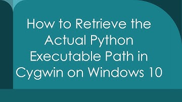 How to Retrieve the Actual Python Executable Path in Cygwin on Windows 10