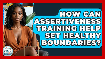 How Can Assertiveness Training Help Set Healthy Boundaries? - CBT Toolkit