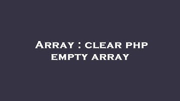 Array : clear php empty array