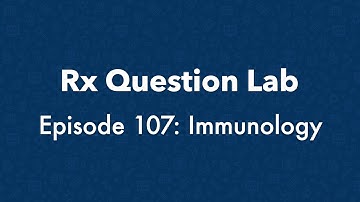 Rx Question Lab - Immunology (Episode 107)
