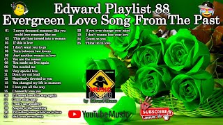 Edward Playlist 88 Evergreen Love Song From The Past Old Love Song