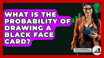 What Is The Probability Of Drawing A Black Face Card? - The Friendly Statistician