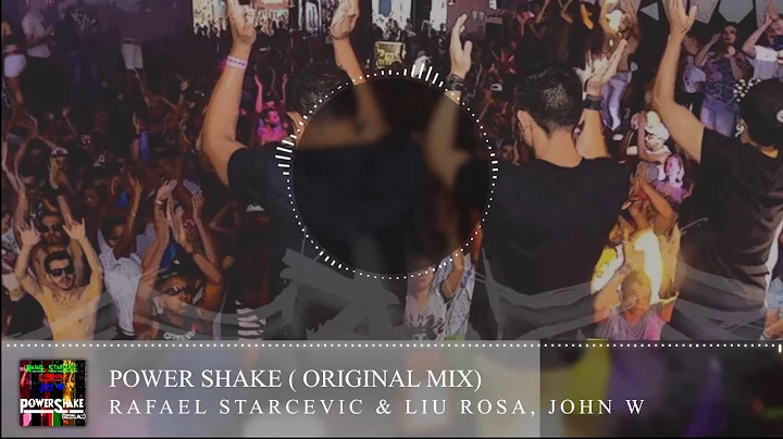 John W, Rafael Starcevic & Liu Rosa - Power Shake ...