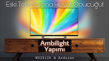 ESKİ LED TELEVİZYON YENİDEN DOĞDU | TV VE MONİTÖRLERE RGB LED AMBILIGHT | WS2812B & ARDUINO