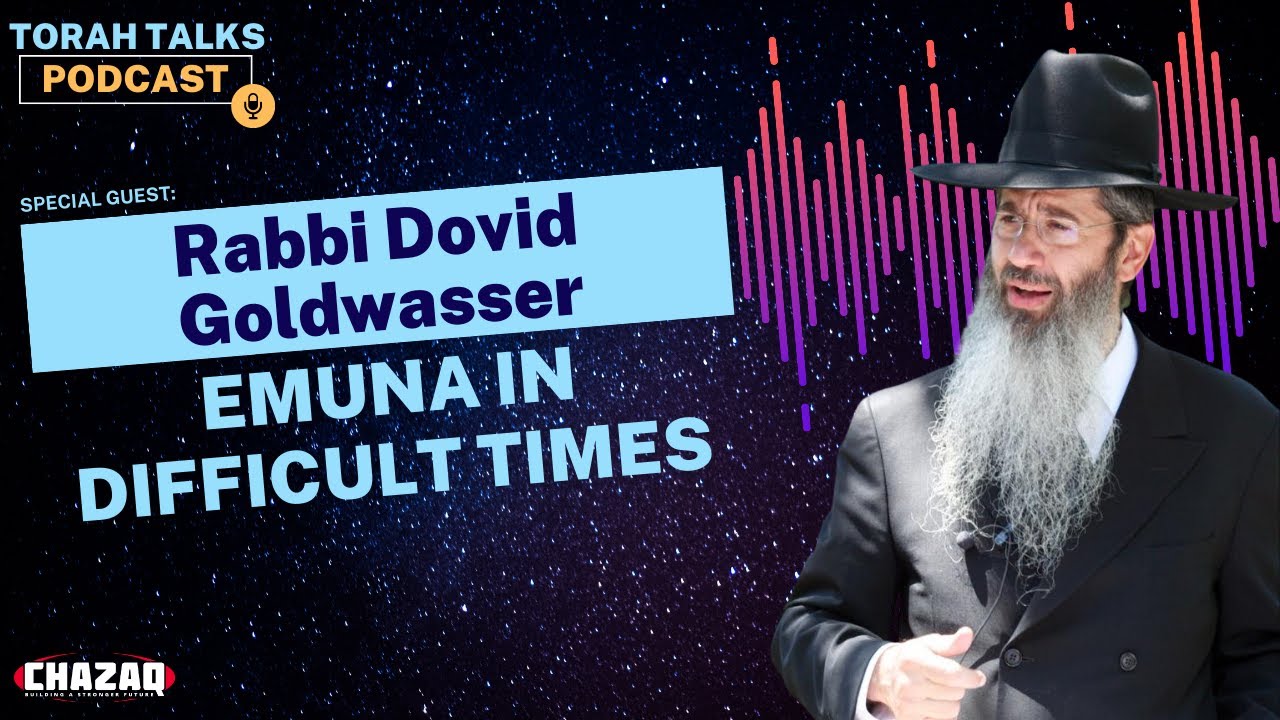 CHAZAQ Torah Talks #3: Rabbi Dovid Goldwasser - Emuna in Difficult Times