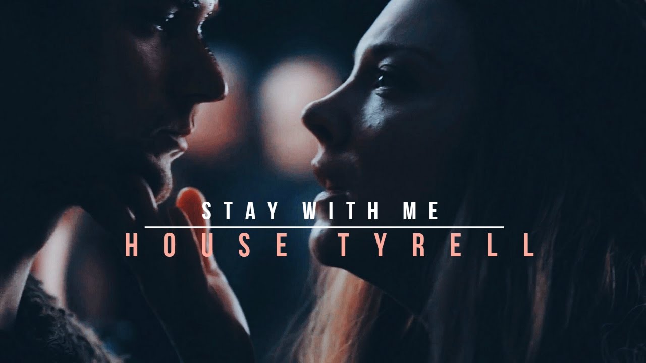 House Tyrell | Stay With Me