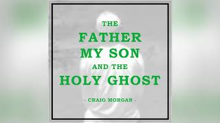 Craig Morgan – “The Father, My Son, and the Holy Ghost” chords