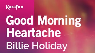 Good Morning Heartache - Billie Holiday | Karaoke Version | KaraFun chords