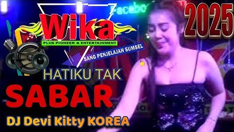 HATIKU TAK SABAR DJ DEVI KITTY KOREA WIKA SANG PENJELAJAH SUMSEL