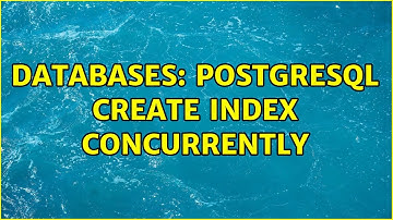 Databases: Postgresql create index concurrently
