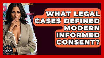 What Legal Cases Defined Modern Informed Consent? - The Ethical Compass