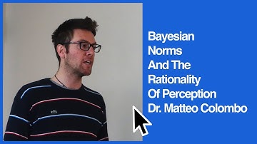 "Bayesian Norms And The Rationality Of Perception" | Dr. Matteo Colombo