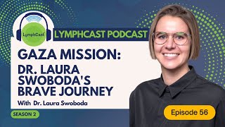 Gaza Mission: Dr. Laura Swoboda's Brave Journey | LymphCast E56 ...