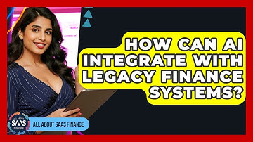 How Can AI Integrate With Legacy Finance Systems? - All About SaaS Finance