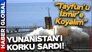 Yunanistan'ı Korku Sardı! "Tayfun Füzesini İzmir'e Koyalım"