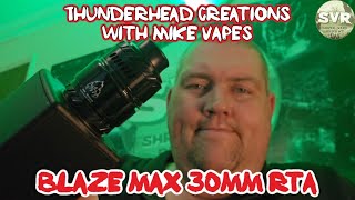 Blaze Max 30mm RTA by ThunderHead Creations and Mike Vapes. Unboxing and first use video