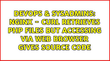 nginx - cURL retrieves PHP files but accessing via web browser gives source code