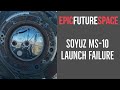 Crewed Soyuz MS-10 Launch Failure!!!