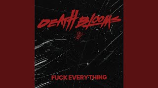 Miniatura de vídeo de "Death Blooms - Fuck Everything"