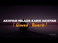 Akhiyan Milaon Kabhi Akhiyan Slowed Reverb Udit Narayan Pujita Musics Akhiyan Milaon Kabhi Akhiyan Slowed Reverb Udit Narayan Pujita Musics