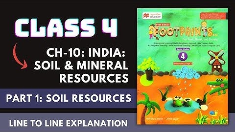 Part 1: Class 4 SST Ch-10 India: Soil & Mineral Resources | Footprints Macmillan | Full Explanation
