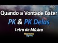 PK & PK Delas - Quando a Vontade Bater - Letra / Lyrics