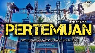 DJ PERTEMUAN STYLE PARTY MARGOY BASS NGUK NGUK
