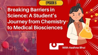 Breaking Barriers in Science: Aashna Bhui’s Journey from Chemistry to Medical Biosciences