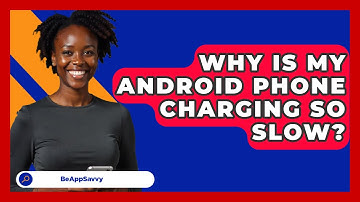Why Is My Android Phone Charging So Slow? - Be App Savvy