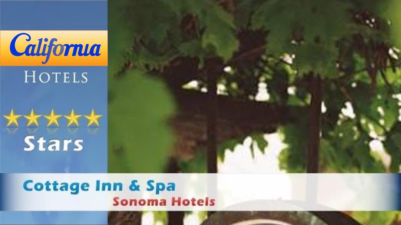 Cottage Inn Spa Sonoma Hotels California Youtube