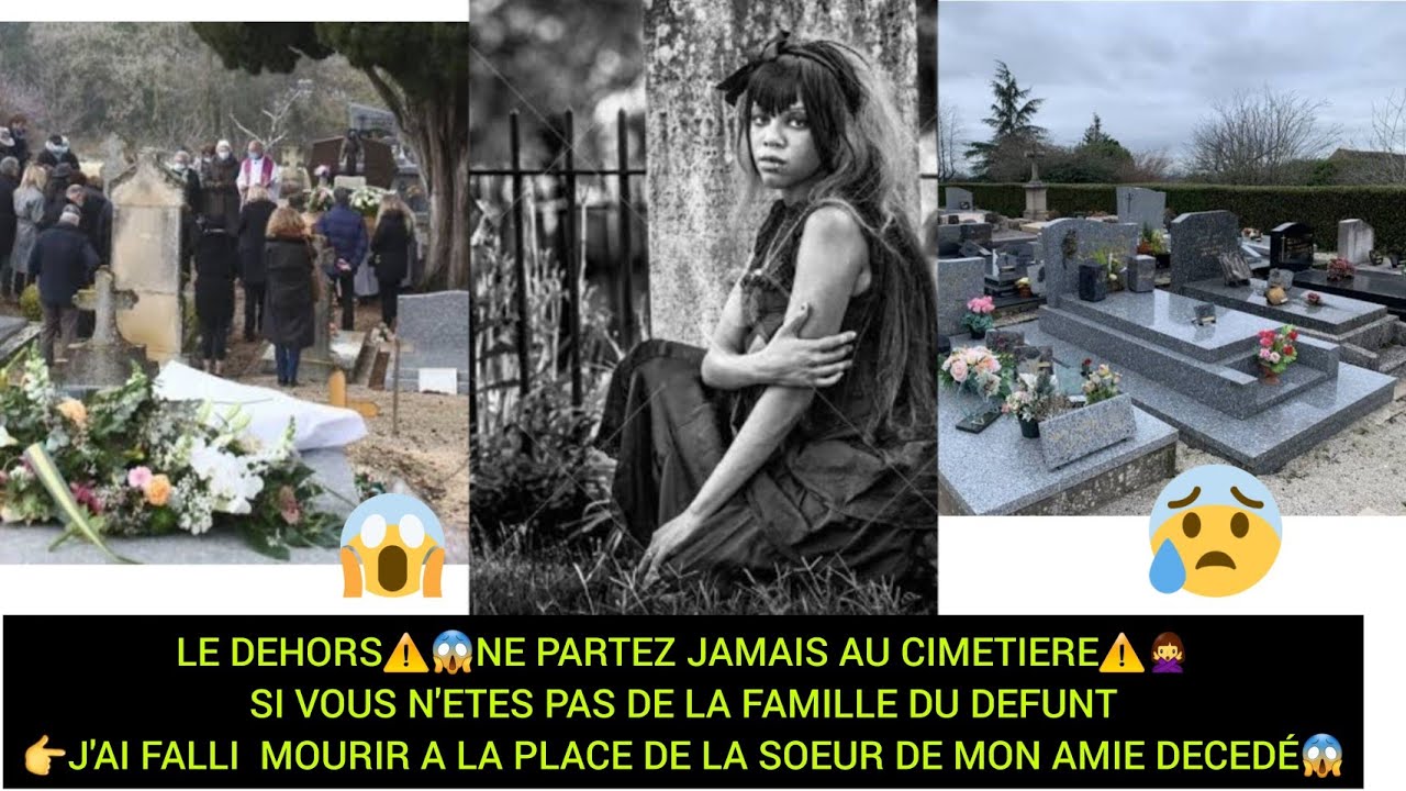 ⚠️😱NE PARTEZ JAMAIS AU CIMET!ERE⚠️🙅‍♀️SI VOUS N'ETES PAS DE LA FAMILLE DU DEFüNT👉J'AI FALLI MOųRIR😱