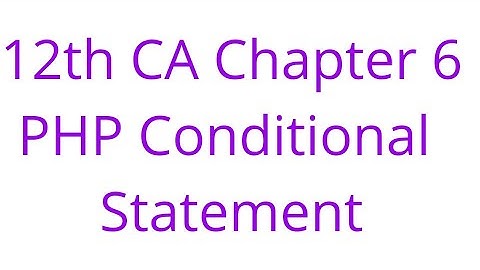 12th CA Chapter 6 PHP Conditional Statements