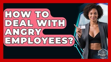 How To Deal With Angry Employees? - SecurityFirstCorp.com