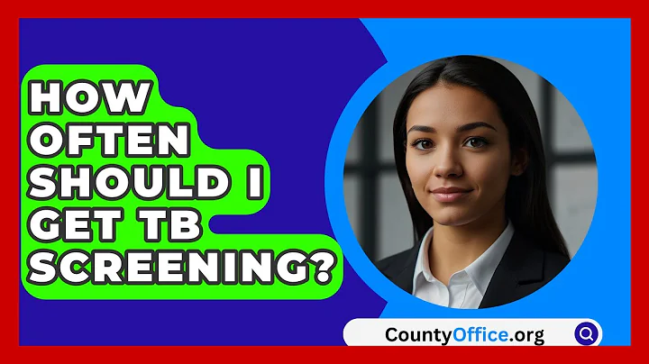 How Often Should I Get TB Screening? - CountyOffice.org