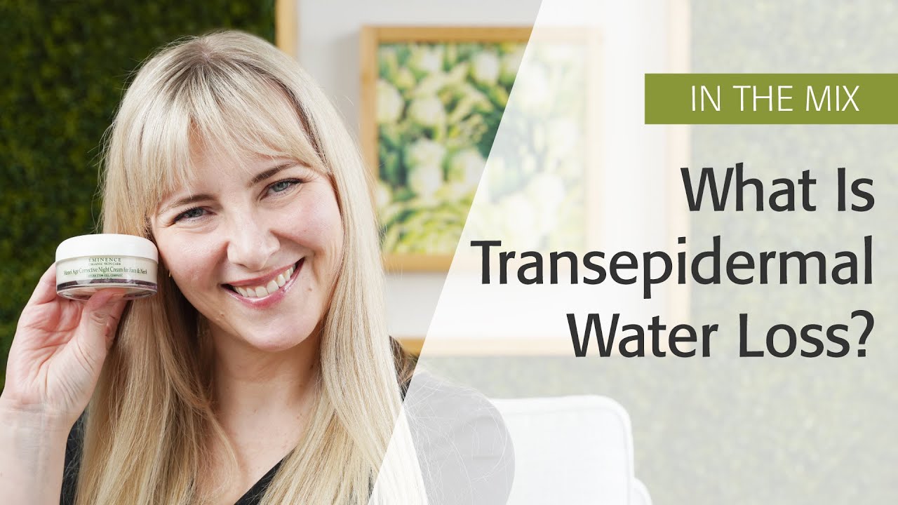 What is Transepidermal Water Loss? Eminence Organics YouTube