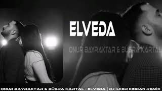 ONUR BAYRAKTAR & BÜŞRA KARTAL -  ELVEDA ( DJ İLKER KINDAN REMİX ) Resimi