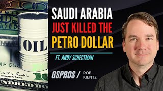 Saudi Arabia Just Killed the Petro Dollar | Andy Schectman