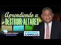 N°116  "APRENDIENDO A DESTRUIR ALTARES" Pastor Pedro Carrillo E.