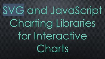 SVG and JavaScript Charting Libraries for Interactive Charts