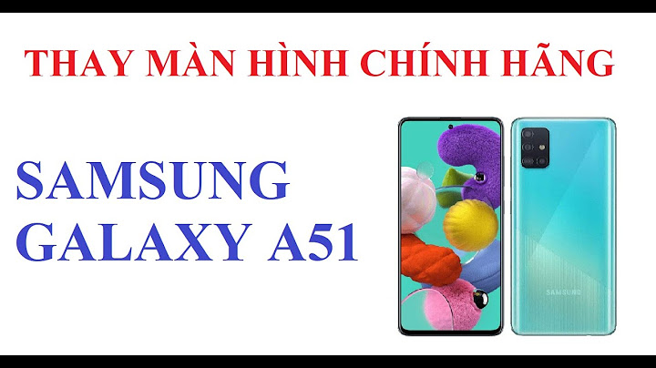 Thay màn hình điện thoại Samsung A51 giá bao nhiêu