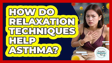 How Do Relaxation Techniques Help Asthma?